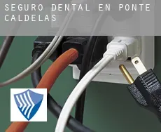 Seguro dental en  Ponte Caldelas