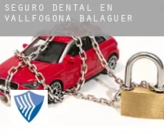 Seguro dental en  Vallfogona de Balaguer